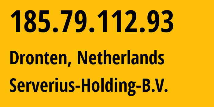 IP-адрес 185.79.112.93 (Дронтен, Флеволанд, Нидерланды) определить местоположение, координаты на карте, ISP провайдер AS50673 Serverius-Holding-B.V. // кто провайдер айпи-адреса 185.79.112.93