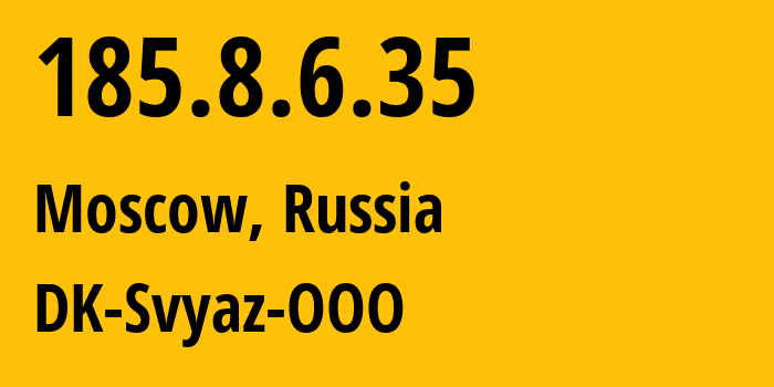 IP address 185.8.6.35 (Moscow, Moscow, Russia) get location, coordinates on map, ISP provider AS199624 DK-Svyaz-OOO // who is provider of ip address 185.8.6.35, whose IP address