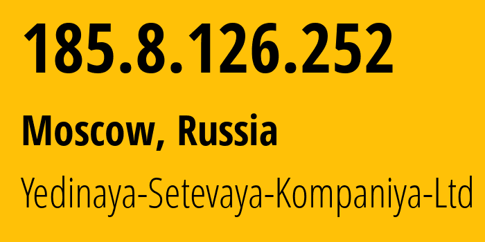 IP-адрес 185.8.126.252 (Москва, Москва, Россия) определить местоположение, координаты на карте, ISP провайдер AS199634 Yedinaya-Setevaya-Kompaniya-Ltd // кто провайдер айпи-адреса 185.8.126.252