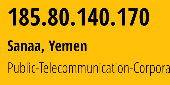 IP-адрес 185.80.140.170 (Сана, Amanat Alasimah, Йемен) определить местоположение, координаты на карте, ISP провайдер AS30873 Public-Telecommunication-Corporation // кто провайдер айпи-адреса 185.80.140.170