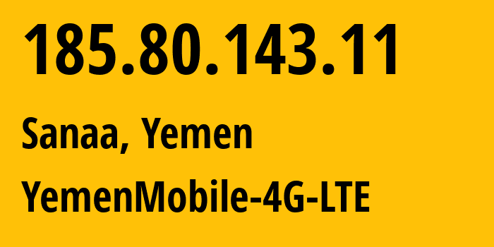 IP-адрес 185.80.143.11 (Сана, Amanat Alasimah, Йемен) определить местоположение, координаты на карте, ISP провайдер AS30873 YemenMobile-4G-LTE // кто провайдер айпи-адреса 185.80.143.11