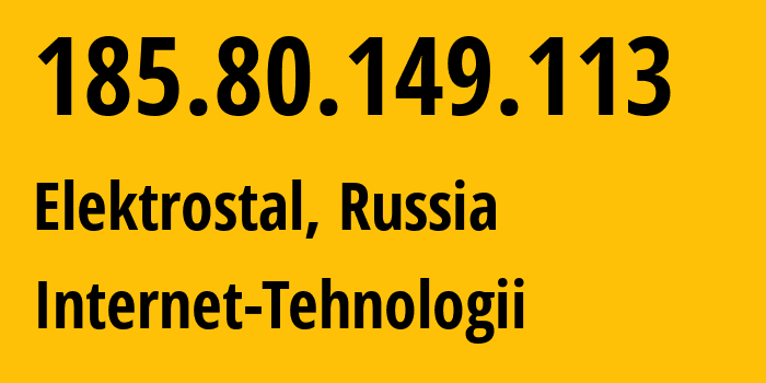 IP address 185.80.149.113 (Elektrostal, Moscow Oblast, Russia) get location, coordinates on map, ISP provider AS8342 Internet-Tehnologii // who is provider of ip address 185.80.149.113, whose IP address