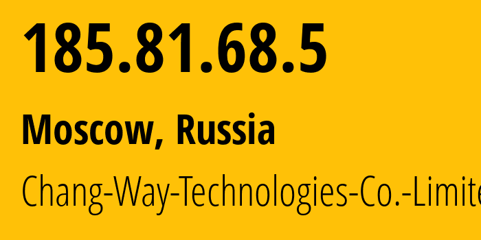 IP address 185.81.68.5 (Moscow, Moscow, Russia) get location, coordinates on map, ISP provider AS57523 Chang-Way-Technologies-Co.-Limited // who is provider of ip address 185.81.68.5, whose IP address