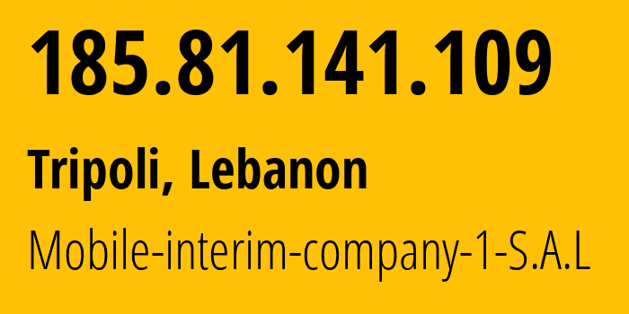 IP-адрес 185.81.141.109 (Триполи, Mohafazat Liban-Nord, Ливан) определить местоположение, координаты на карте, ISP провайдер AS57513 Mobile-interim-company-1-S.A.L // кто провайдер айпи-адреса 185.81.141.109