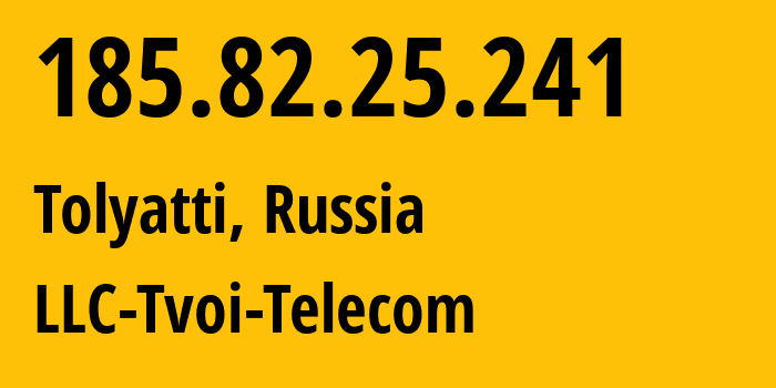 IP address 185.82.25.241 (Tolyatti, Samara Oblast, Russia) get location, coordinates on map, ISP provider AS201211 LLC-Tvoi-Telecom // who is provider of ip address 185.82.25.241, whose IP address