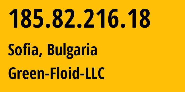 IP-адрес 185.82.216.18 (Софийская область, Софийская область, Болгария) определить местоположение, координаты на карте, ISP провайдер AS59729 Green-Floid-LLC // кто провайдер айпи-адреса 185.82.216.18