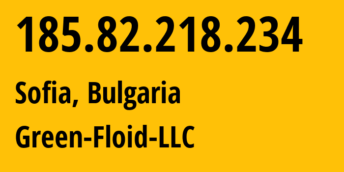 IP address 185.82.218.234 (Sofia, Sofia, Bulgaria) get location, coordinates on map, ISP provider AS59729 Green-Floid-LLC // who is provider of ip address 185.82.218.234, whose IP address