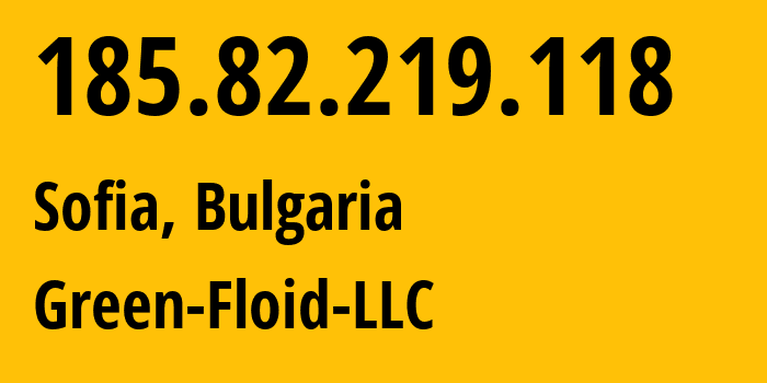 IP address 185.82.219.118 (Sofia, Sofia, Bulgaria) get location, coordinates on map, ISP provider AS59729 Green-Floid-LLC // who is provider of ip address 185.82.219.118, whose IP address