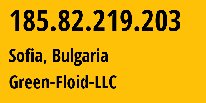 IP address 185.82.219.203 (Sofia, Sofia, Bulgaria) get location, coordinates on map, ISP provider AS59729 Green-Floid-LLC // who is provider of ip address 185.82.219.203, whose IP address