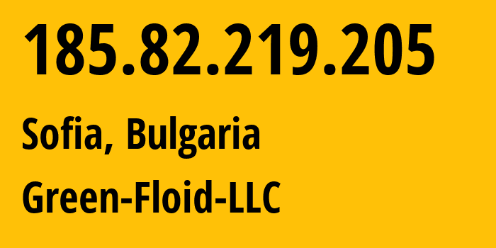 IP-адрес 185.82.219.205 (Софийская область, Софийская область, Болгария) определить местоположение, координаты на карте, ISP провайдер AS59729 Green-Floid-LLC // кто провайдер айпи-адреса 185.82.219.205