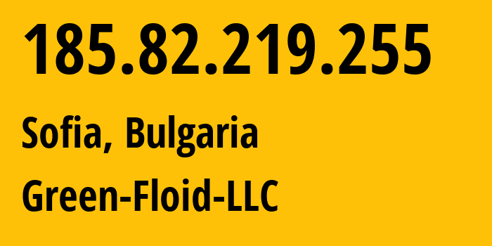 IP-адрес 185.82.219.255 (Софийская область, Софийская область, Болгария) определить местоположение, координаты на карте, ISP провайдер AS59729 Green-Floid-LLC // кто провайдер айпи-адреса 185.82.219.255