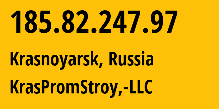 IP-адрес 185.82.247.97 (Красноярск, Красноярский Край, Россия) определить местоположение, координаты на карте, ISP провайдер AS12737 KrasPromStroy,-LLC // кто провайдер айпи-адреса 185.82.247.97