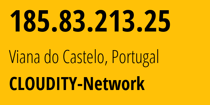 IP-адрес 185.83.213.25 (Viana do Castelo, Виана-ду-Каштелу, Португалия) определить местоположение, координаты на карте, ISP провайдер AS44222 CLOUDITY-Network // кто провайдер айпи-адреса 185.83.213.25