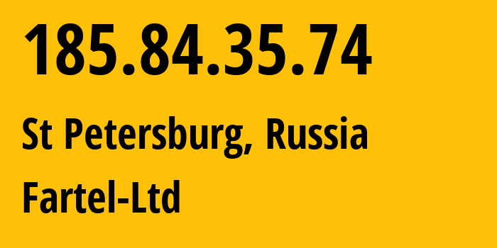 IP address 185.84.35.74 (St Petersburg, St.-Petersburg, Russia) get location, coordinates on map, ISP provider AS50418 Fartel-Ltd // who is provider of ip address 185.84.35.74, whose IP address