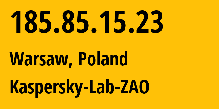 IP-адрес 185.85.15.23 (Варшава, Мазовецкое воеводство, Польша) определить местоположение, координаты на карте, ISP провайдер AS200107 Kaspersky-Lab-ZAO // кто провайдер айпи-адреса 185.85.15.23