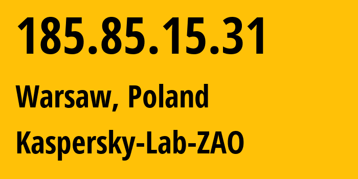 IP address 185.85.15.31 (Warsaw, Mazovia, Poland) get location, coordinates on map, ISP provider AS200107 Kaspersky-Lab-ZAO // who is provider of ip address 185.85.15.31, whose IP address