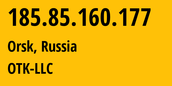 IP address 185.85.160.177 (Orsk, Orenburg Oblast, Russia) get location, coordinates on map, ISP provider AS43684 OTK-LLC // who is provider of ip address 185.85.160.177, whose IP address