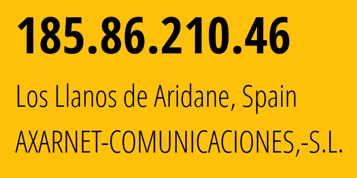 IP-адрес 185.86.210.46 (Лос-Льянос-де-Аридане, Канарские Острова, Испания) определить местоположение, координаты на карте, ISP провайдер AS50926 AXARNET-COMUNICACIONES,-S.L. // кто провайдер айпи-адреса 185.86.210.46