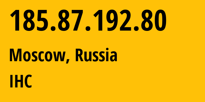 IP address 185.87.192.80 (Moscow, Moscow, Russia) get location, coordinates on map, ISP provider AS210079 IHC // who is provider of ip address 185.87.192.80, whose IP address