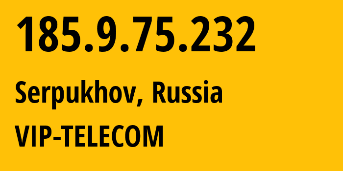 IP-адрес 185.9.75.232 (Серпухов, Московская область, Россия) определить местоположение, координаты на карте, ISP провайдер AS47321 VIP-TELECOM // кто провайдер айпи-адреса 185.9.75.232