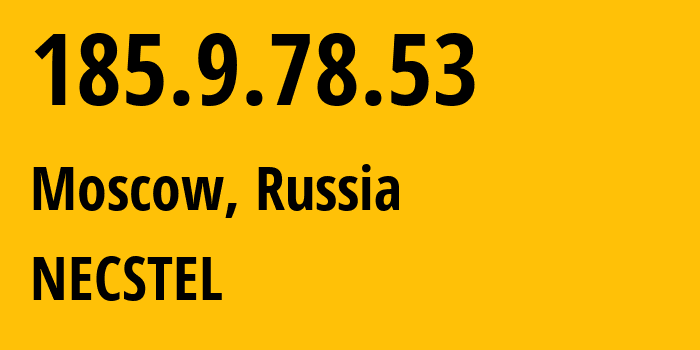 IP-адрес 185.9.78.53 (Москва, Москва, Россия) определить местоположение, координаты на карте, ISP провайдер AS61068 NECSTEL // кто провайдер айпи-адреса 185.9.78.53