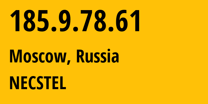 IP-адрес 185.9.78.61 (Москва, Москва, Россия) определить местоположение, координаты на карте, ISP провайдер AS61068 NECSTEL // кто провайдер айпи-адреса 185.9.78.61