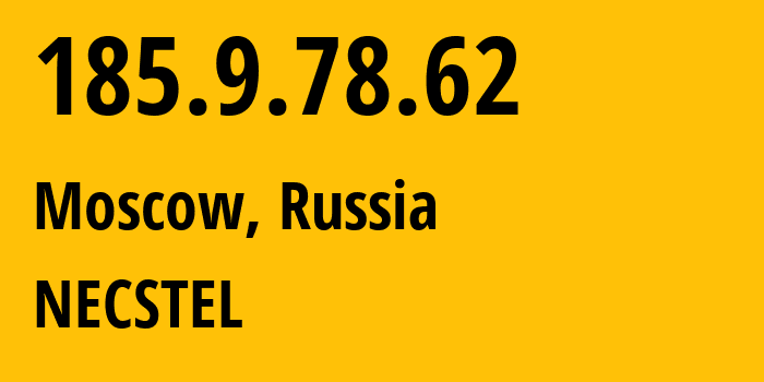 IP address 185.9.78.62 (Moscow, Moscow, Russia) get location, coordinates on map, ISP provider AS61068 NECSTEL // who is provider of ip address 185.9.78.62, whose IP address