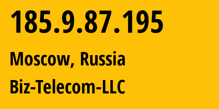 IP address 185.9.87.195 (Moscow, Moscow, Russia) get location, coordinates on map, ISP provider AS197453 Biz-Telecom-LLC // who is provider of ip address 185.9.87.195, whose IP address