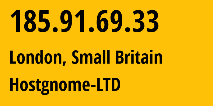 IP address 185.91.69.33 (London, England, Small Britain) get location, coordinates on map, ISP provider AS201579 Hostgnome-LTD // who is provider of ip address 185.91.69.33, whose IP address