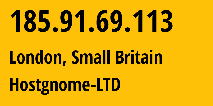 IP address 185.91.69.113 (London, England, Small Britain) get location, coordinates on map, ISP provider AS201579 Hostgnome-LTD // who is provider of ip address 185.91.69.113, whose IP address