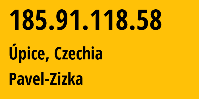 IP address 185.91.118.58 (Úpice, Královéhradecký kraj, Czechia) get location, coordinates on map, ISP provider AS200918 Pavel-Zizka // who is provider of ip address 185.91.118.58, whose IP address