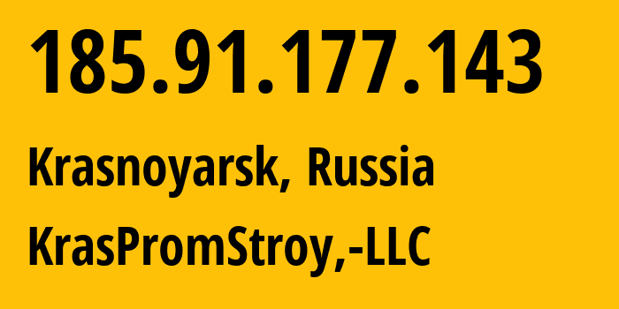 IP address 185.91.177.143 (Krasnoyarsk, Krasnoyarsk Krai, Russia) get location, coordinates on map, ISP provider AS12737 KrasPromStroy,-LLC // who is provider of ip address 185.91.177.143, whose IP address