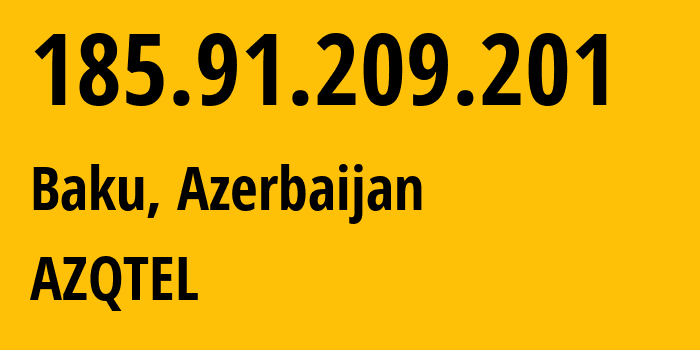 IP address 185.91.209.201 (Baku, Baku City, Azerbaijan) get location, coordinates on map, ISP provider AS60258 AZQTEL // who is provider of ip address 185.91.209.201, whose IP address