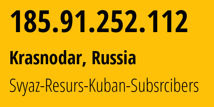 IP address 185.91.252.112 (Krasnodar, Krasnodar Krai, Russia) get location, coordinates on map, ISP provider AS58314 Svyaz-Resurs-Kuban-Subsrcibers // who is provider of ip address 185.91.252.112, whose IP address