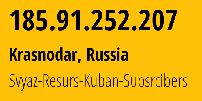 IP address 185.91.252.207 (Krasnodar, Krasnodar Krai, Russia) get location, coordinates on map, ISP provider AS58314 Svyaz-Resurs-Kuban-Subsrcibers // who is provider of ip address 185.91.252.207, whose IP address