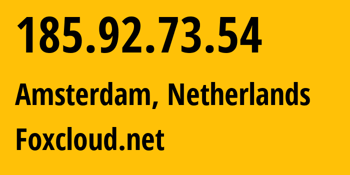 IP address 185.92.73.54 (Amsterdam, North Holland, Netherlands) get location, coordinates on map, ISP provider AS200904 Foxcloud.net // who is provider of ip address 185.92.73.54, whose IP address