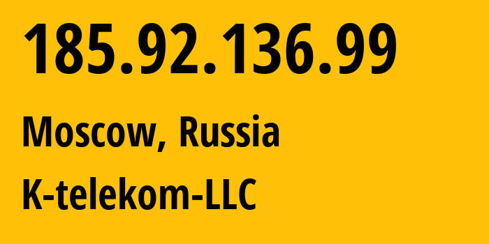 IP address 185.92.136.99 (Moscow, Moscow, Russia) get location, coordinates on map, ISP provider AS203451 K-telekom-LLC // who is provider of ip address 185.92.136.99, whose IP address