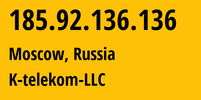 IP address 185.92.136.136 (Moscow, Moscow, Russia) get location, coordinates on map, ISP provider AS203451 K-telekom-LLC // who is provider of ip address 185.92.136.136, whose IP address