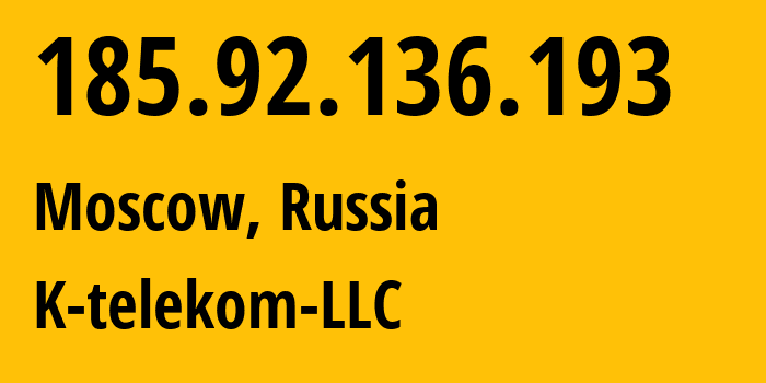 IP address 185.92.136.193 (Moscow, Moscow, Russia) get location, coordinates on map, ISP provider AS203451 K-telekom-LLC // who is provider of ip address 185.92.136.193, whose IP address