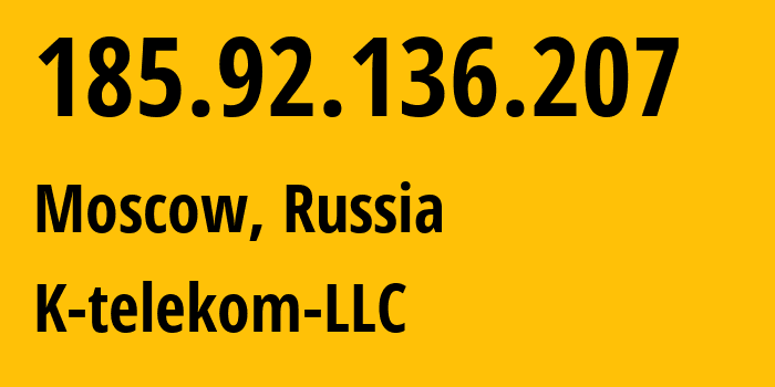 IP address 185.92.136.207 (Moscow, Moscow, Russia) get location, coordinates on map, ISP provider AS203451 K-telekom-LLC // who is provider of ip address 185.92.136.207, whose IP address