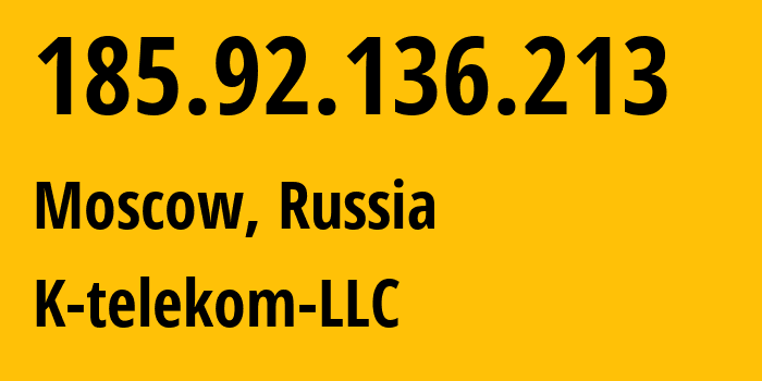 IP address 185.92.136.213 (Moscow, Moscow, Russia) get location, coordinates on map, ISP provider AS203451 K-telekom-LLC // who is provider of ip address 185.92.136.213, whose IP address