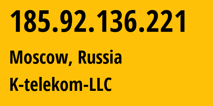 IP address 185.92.136.221 (Moscow, Moscow, Russia) get location, coordinates on map, ISP provider AS203451 K-telekom-LLC // who is provider of ip address 185.92.136.221, whose IP address