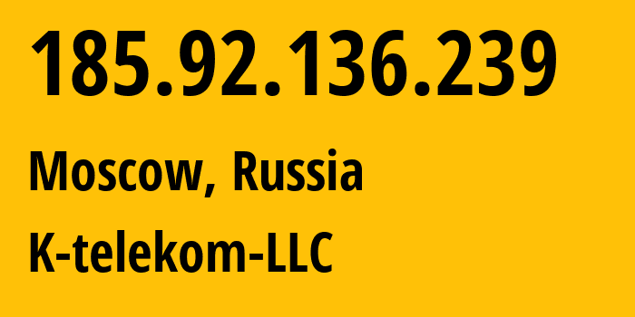 IP-адрес 185.92.136.239 (Москва, Москва, Россия) определить местоположение, координаты на карте, ISP провайдер AS203451 K-telekom-LLC // кто провайдер айпи-адреса 185.92.136.239