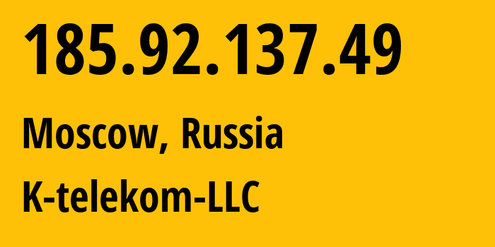 IP address 185.92.137.49 (Moscow, Moscow, Russia) get location, coordinates on map, ISP provider AS203451 K-telekom-LLC // who is provider of ip address 185.92.137.49, whose IP address