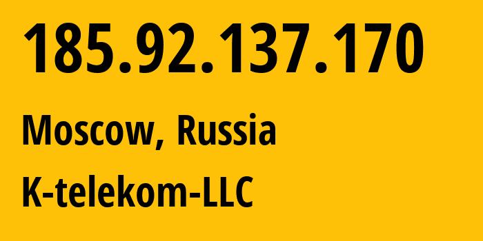 IP address 185.92.137.170 (Moscow, Moscow, Russia) get location, coordinates on map, ISP provider AS203451 K-telekom-LLC // who is provider of ip address 185.92.137.170, whose IP address