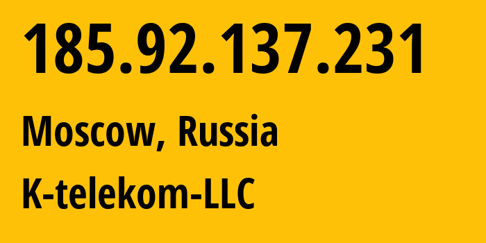 IP address 185.92.137.231 (Moscow, Moscow, Russia) get location, coordinates on map, ISP provider AS203451 K-telekom-LLC // who is provider of ip address 185.92.137.231, whose IP address