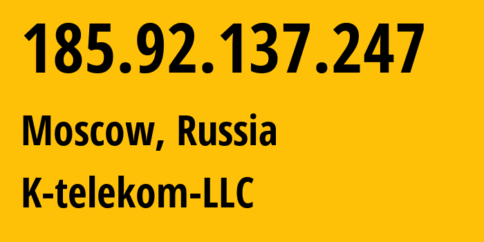 IP address 185.92.137.247 (Moscow, Moscow, Russia) get location, coordinates on map, ISP provider AS203451 K-telekom-LLC // who is provider of ip address 185.92.137.247, whose IP address