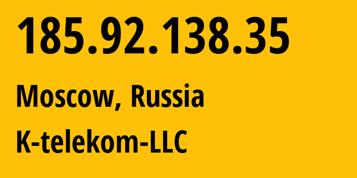 IP address 185.92.138.35 (Moscow, Moscow, Russia) get location, coordinates on map, ISP provider AS203451 K-telekom-LLC // who is provider of ip address 185.92.138.35, whose IP address