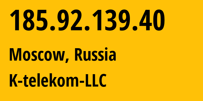 IP-адрес 185.92.139.40 (Москва, Москва, Россия) определить местоположение, координаты на карте, ISP провайдер AS203451 K-telekom-LLC // кто провайдер айпи-адреса 185.92.139.40