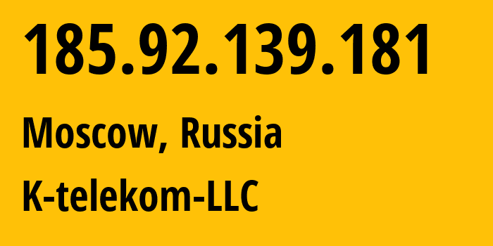 IP-адрес 185.92.139.181 (Москва, Москва, Россия) определить местоположение, координаты на карте, ISP провайдер AS203451 K-telekom-LLC // кто провайдер айпи-адреса 185.92.139.181